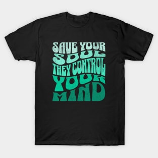 Save Your Soul They Control Your Mind T-Shirt